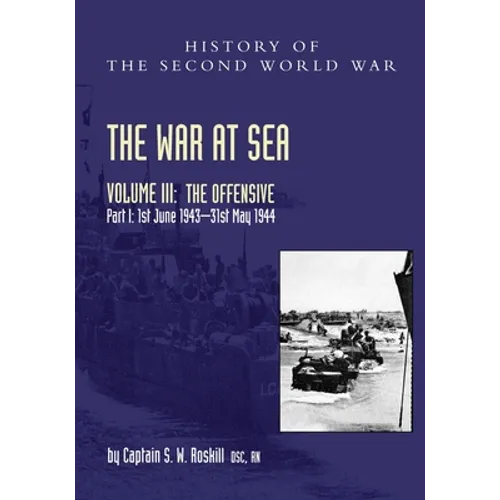 The War at Sea 1939-45: Volume III Part I The Offensive 1st June 1943-31 May 1944