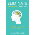 Eliminate Negative Thinking: Secrets to Help Yourself Declutter Your mind, How to Stop Overthining and Stop Procrastination - Paperback