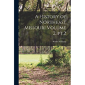 A History of Northeast Missouri Volume 2, pt.2
