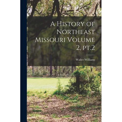 A History of Northeast Missouri Volume 2, pt.2