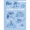 50 Things to Do in the Snow - Hardcover