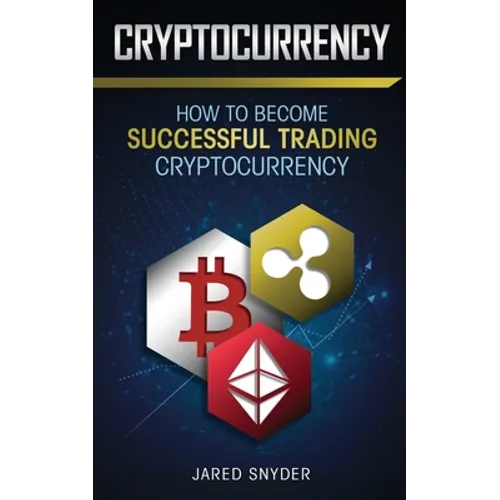 Cryptocurrency: How to Become Successful Trading Cryptocurrency - Paperback