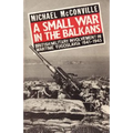 A Small War in the Balkans: British Military Involvement in Wartime Yugoslavia 1941-1945
