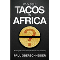 Why Sell Tacos in Africa?: Building a Business Through Change and Uncertainty - Paperback