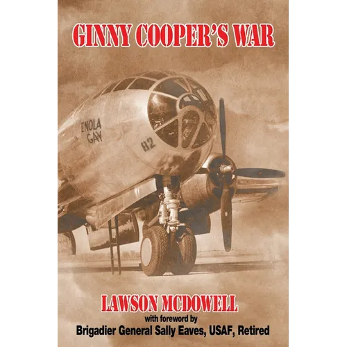 Ginny Cooper's War: A Story of War, Love, and Tibbets' Enola Gay