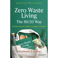 Zero Waste Living, the 80/20 Way: The Busy Person's Guide to a Lighter Footprint - Paperback