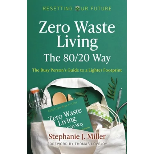 Zero Waste Living, the 80/20 Way: The Busy Person's Guide to a Lighter Footprint - Paperback