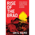 Rise of the Brao: Ethnic Minorities in Northeastern Cambodia during Vietnamese Occupation - Paperback