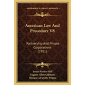 American Law And Procedure V8: Partnership And Private Corporations (1911)
