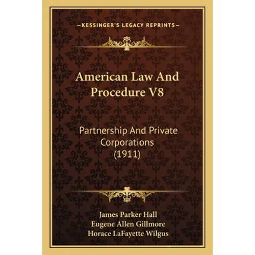 American Law And Procedure V8: Partnership And Private Corporations (1911)