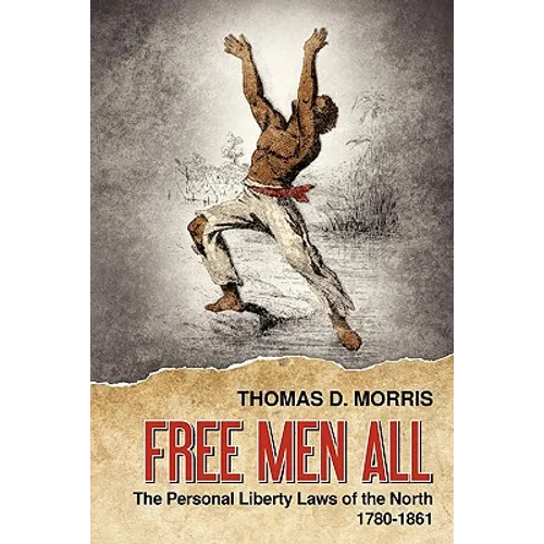 Free Men All: The Personal Liberty Laws of the North 1780-1861