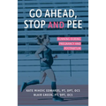 Go Ahead, Stop and Pee: Running During Pregnancy and Postpartum - Paperback