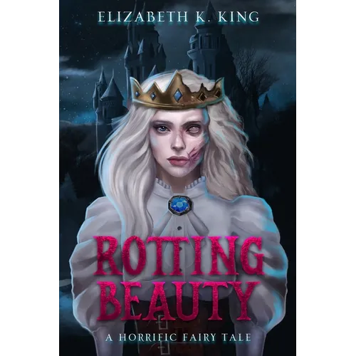 Rotting Beauty: A Horrific Fairy Tale - Paperback