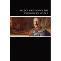 Select Writings of the Emperor Wilhelm II - Paperback