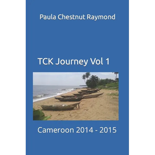 TCK Journey Vol 1: Cameroon 2014 - 2015 - Paperback