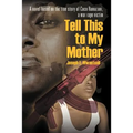 Tell This to My Mother: A Novel Based on the True Story of Coco Ramazani, a War Rape Victim - Paperback