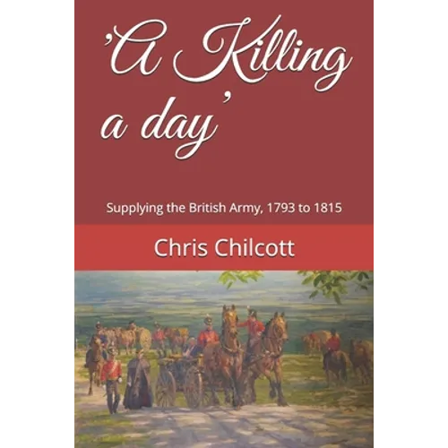 'A Killing a day': Supplying the British Army, 1793 to 1815 - Paperback