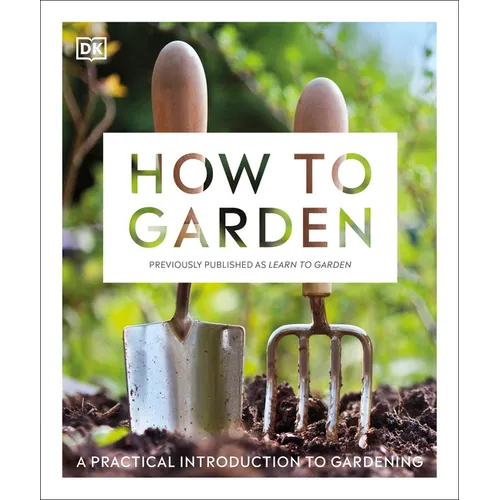 How to Garden, New Edition: A Practical Introduction to Gardening - Paperback
