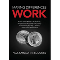 Making Differences Work: A New Values Based, Culture Driven, People Centric Approach to Achieving Commonality, Equality, Cohesion, and Business Perfor - Hardcover