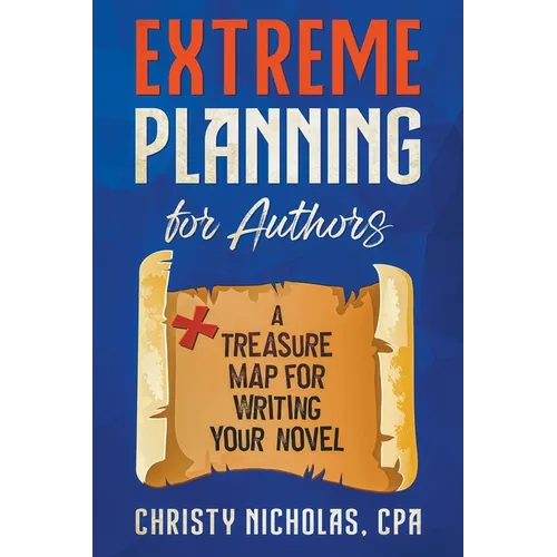Extreme Planning for Authors: A Treasure Map for Writing Your Novel - Paperback