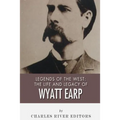 Legends of the West: The Life and Legacy of Wyatt Earp