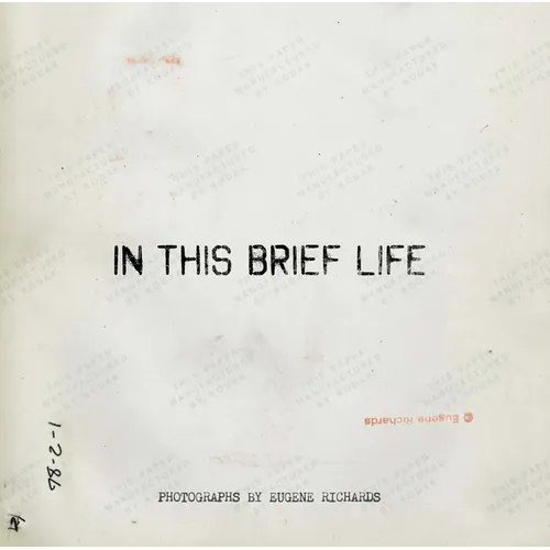 Eugene Richards: In This Brief Life - Hardcover