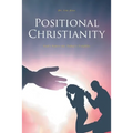 Positional Christianity: God's Power for Today's Troubles - Paperback