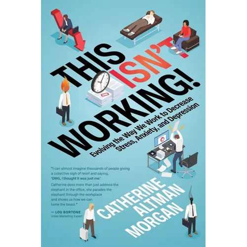 This Isn't Working!: Evolving the Way We Work to Decrease Stress, Anxiety, and Depression - Paperback