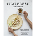 Thai Fresh: Beloved Recipes from a South Austin Icon - Hardcover