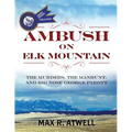 Ambush on Elk Mountain: The Murders, the Manhunt, and Big Nose George Parott