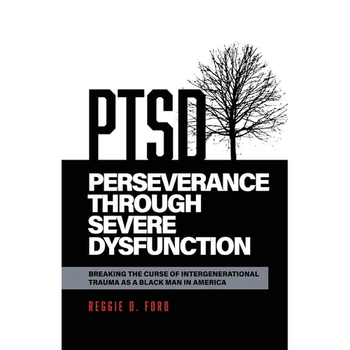 Perseverance Through Severe Dysfunction: Breaking the Curse of Intergenerational Trauma as a Black Man in America - Paperback