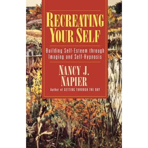 Recreating Your Self: Building Self-Esteem Through Imaging and Self-Hypnosis - Paperback