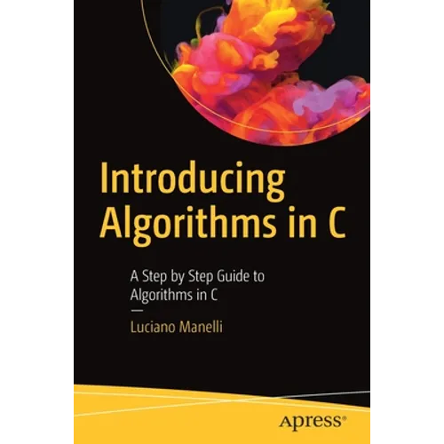 Introducing Algorithms in C: A Step by Step Guide to Algorithms in C - Paperback