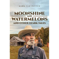 Moonshine and Watermelons: and Other Ozark Tales - Paperback