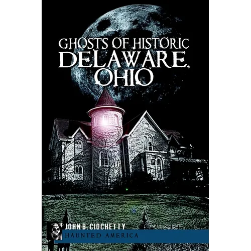 Ghosts of Historic Delaware, Ohio - Paperback