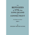 Refugees of 1776 from Long Island to Connecticut. One Volume in Two Parts. Part I