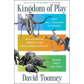 Kingdom of Play: What Ball-Bouncing Octopuses, Belly-Flopping Monkeys, and Mud-Sliding Elephants Reveal about Life Itself - Hardcover