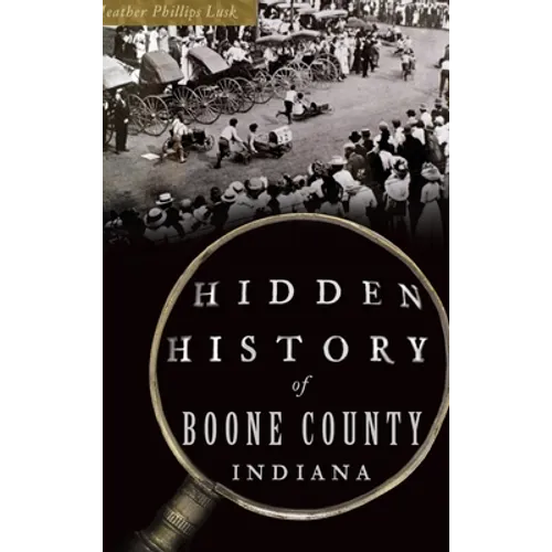 Hidden History of Boone County, Indiana