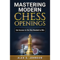 Mastering Modern Chess Openings: Get Access to the Key Needed to Win - Paperback