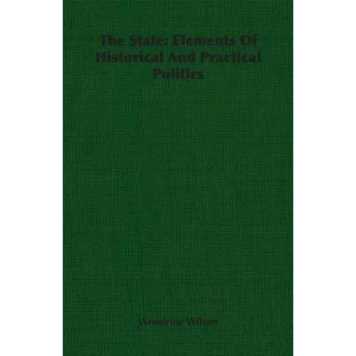 The State: Elements Of Historical And Practical Politics