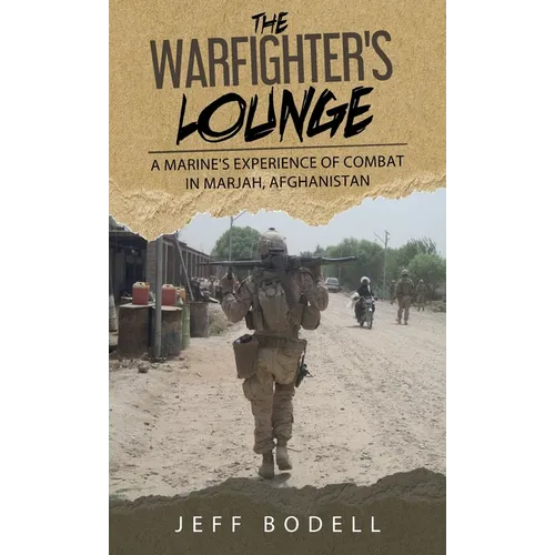 The Warfighter's Lounge: A Marine's Experience of Combat in Marjah, Afghanistan - Hardcover