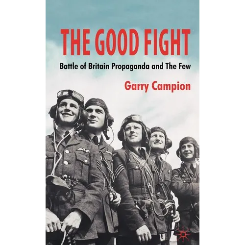 The Good Fight: Battle of Britain Propaganda and the Few