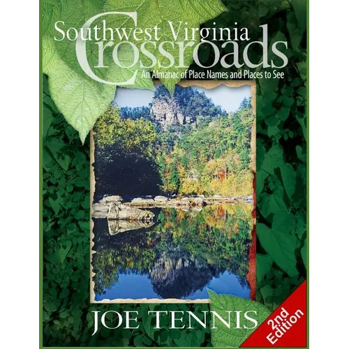 Southwest Virginia Crossroads: Second Edition: An Almanac of Place Names and Places to See