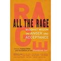 All the Rage: Buddhist Wisdom on Anger and Acceptance - Paperback