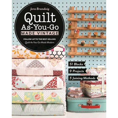 Quilt As-You-Go Made Vintage: 51 Blocks, 9 Projects, 3 Joining Methods - Paperback