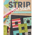 Strip Your Stash: Dynamic Quilts Made from Strips - 12 Projects in Multiple Sizes from GE Designs - Paperback