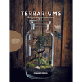 Terrariums: Bring Nature Into Your Home - Hardcover
