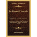 The History Of Kentucky V1: Exhibiting An Account Of The Modern Discovery, Settlement, Progressive Improvement, Civil And Military Transactions, A