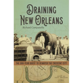Draining New Orleans: The 300-Year Quest to Dewater the Crescent City
