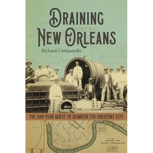 Draining New Orleans: The 300-Year Quest to Dewater the Crescent City